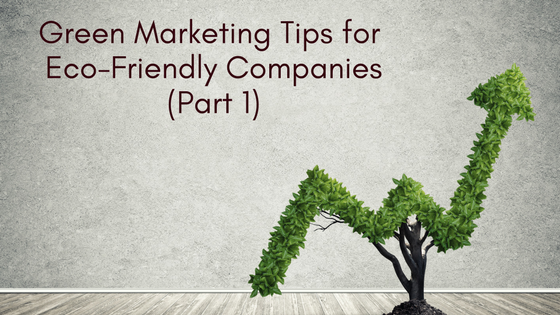 Green Marketing Tips for Eco-Friendly Companies