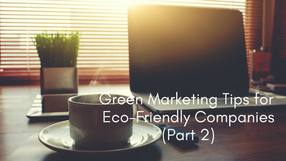 Green Marketing Tips for Eco-Friendly Companies